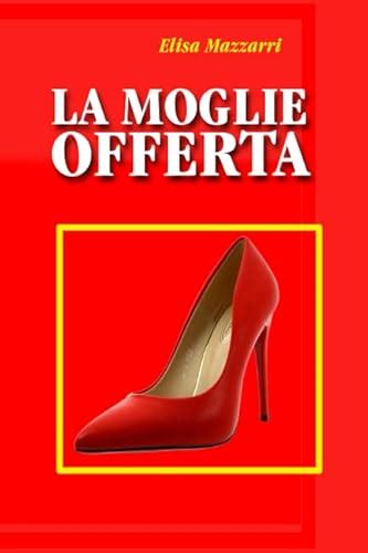 la moglie in offerta|La Moglie Offerta paradiso dei cuckold .